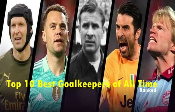 Top 10 Greatest Goalkeepers in Football History